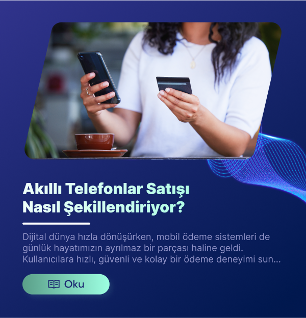 Akıllı Telefonlar Satışı Nasıl Şekillendiriyor?